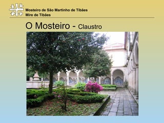 Mosteiro de São Martinho de Tibães
Mire de Tibães
O Mosteiro - Claustro
 