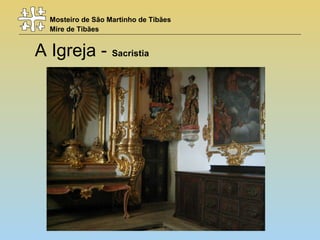 Mosteiro de São Martinho de Tibães
Mire de Tibães
A Igreja - Sacristia
 