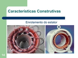 14
Características Construtivas
Enrolamento do estator
 