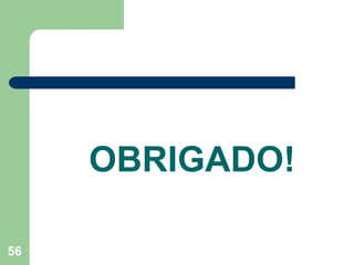 56
OBRIGADO!
 