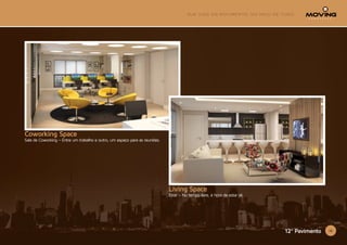 1212º Pavimento
Coworking Space
Sala de Coworking – Entre um trabalho e outro, um espaço para as reuniões.
Living Space
Estar – No tempo livre, é hora de estar ali.
 
