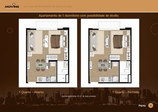 18
1 Quarto - Fechado
Apartamento de 1 dormitório com possibilidade de studio.
Aproximadamente 33 m² de área privativa.
1 Quarto - Aberto
Planta
 