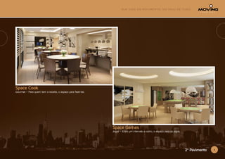 92º Pavimento
Space Cook
Gourmet – Para quem tem a receita, o espaço para fazê-las.
Space Games
Jogos – Entre um intervalo e outro, o espaço para os jogos.
 