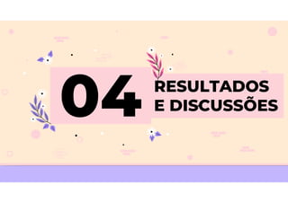 RESULTADOS
E DISCUSSÕES
 