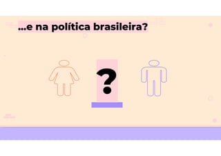 ...e na política brasileira?
 