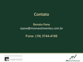 Contato

       Renato Pane
rpane@msinvestimentos.com.br

   Fone: (19) 3744-4100
 