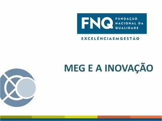 MEG E A INOVAÇÃO

 