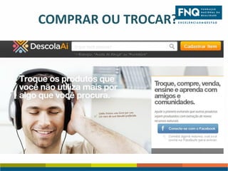 COMPRAR OU TROCAR?

 