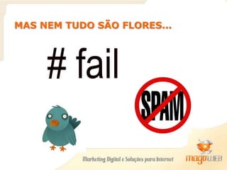 MAS NEM TUDO SÃO FLORES...
 