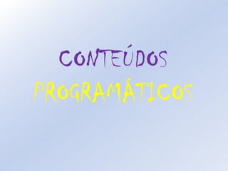 CONTEÚDOSPROGRAMÁTICOS