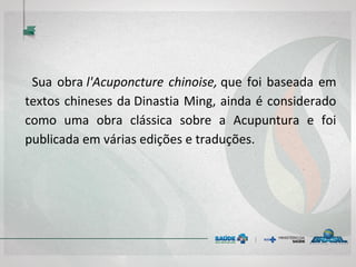 Sua obra l'Acuponcture chinoise, que foi baseada em
textos chineses da Dinastia Ming, ainda é considerado
como uma obra clássica sobre a Acupuntura e foi
publicada em várias edições e traduções.
 