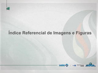 Índice Referencial de Imagens e Figuras
 