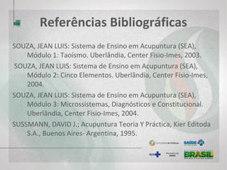 Referências Bibliográficas
YAMAMURA, Y. Alimentos: aspectos energéticos. A essência dos alimentos na
saúde e na doença. São Paulo: Triom, 2001.
YAMAMURA, YSAO; YAMAMURA, MARCIA L.; Propedêutica Energética:
Inspeção & Interrogatório, 1ª Edição, São Paulo, 2010.
 