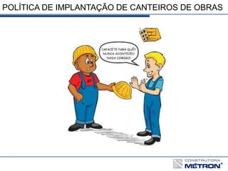 POLÍTICA DE IMPLANTAÇÃO DE CANTEIROS DE OBRAS
 