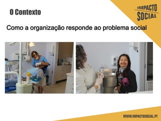 O Contexto
Como a organização responde ao problema social
 