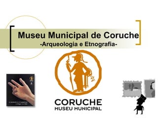 Museu Municipal de Coruche-Arqueologia e Etnografia- 