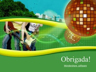 Obrigada!
Wondershare software
 