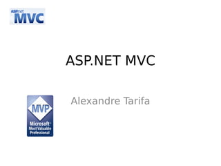 ASP.NET MVC

Alexandre Tarifa
 