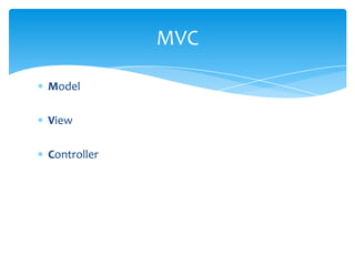 MVC

Model

View

Controller
 