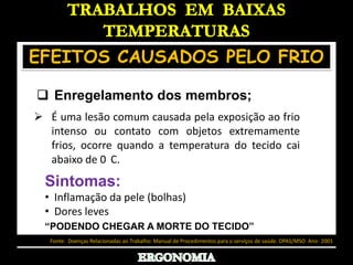 TRABALHOS  EM  BAIXAS TEMPERATURASAMBIENTES DE TRABALHO Comércio  Temperatura- Congelados ( Max -18°C  Min-12°C)    -  Resfriados  (Max  6°C  Min  7°C )