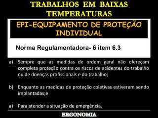 Ocorrem quando a temperatura do tecido cai    abaixo do ponto de congelamento e resulta em  danos ao tecido.Sintomas:  Mudança de cor da pele;