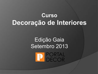 Curso
Decoração de Interiores
Edição Gaia
Setembro 2013
 