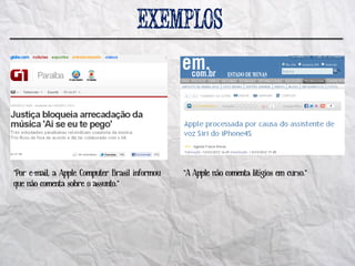 “Por e-mail, a Apple Computer Brasil informou   “A Apple não comenta litígios em curso.”
que não comenta sobre o assunto.”
 