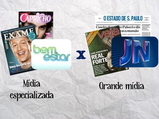 Mídia       Grande mídia
especializada
 