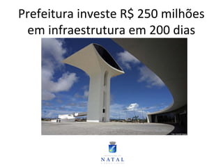 Prefeitura investe R$ 250 milhões
em infraestrutura em 200 dias
 