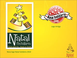 Nova logo Natal Solidário 2010 Logo Antiga 