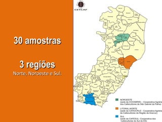 30 amostras  3 regiões Norte, Noroeste e Sul. 
