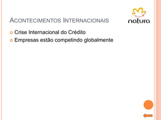 ACONTECIMENTOS INTERNACIONAIS
 Crise Internacional do Crédito
 Empresas estão competindo globalmente
 