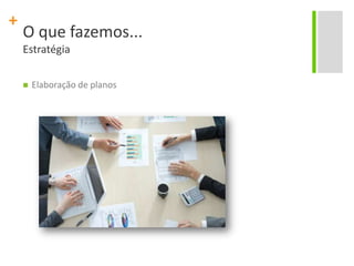 O que fazemos...EstratégiaElaboração de planos