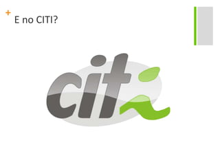 E no CITI?