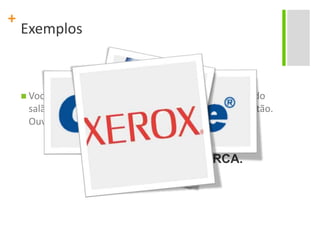 ExemplosVocê vai numa festa, vê um mulherão do outro lado do salão, e… Imagine… ELA VEM ATÉ VOCÊ e diz: "Oi, gatão. Ouvi dizer que você é ótimo de beijo. Tá a fim?"Este é o Poder da MARCA.