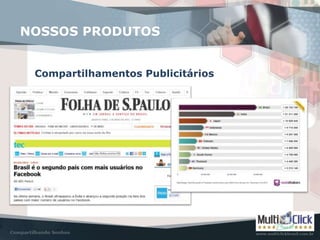 Compartilhamentos Publicitários
NOSSOS PRODUTOS
 
