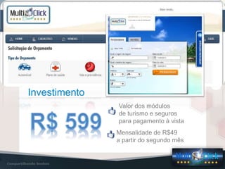 NOSSOS PRODUTOS
Investimento
Valor dos módulos
de turismo e seguros
para pagamento à vista
Mensalidade de R$49
a partir do segundo mês
 