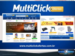 NOSSOS PRODUTOS
www.multiclickofertas.com.br
www.multiclickofertas.com.br
 