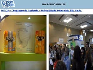 POM POM HOSPITALAR FOTOS – Congresso de Geriatria – Universidade Federal de São Paulo  