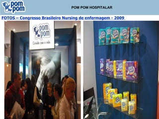 POM POM HOSPITALAR FOTOS – Congresso Brasileiro Nursing de enfermagem - 2009  
