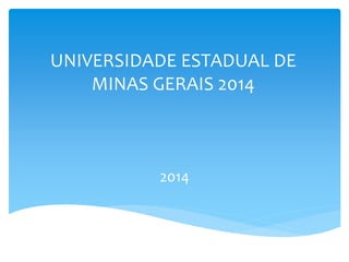 UNIVERSIDADE ESTADUAL DE
MINAS GERAIS 2014
2014
 