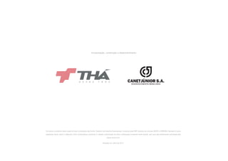 Os dados constantes neste caderno foram compilados das fontes: Caderno da Indústria Paranaenses, fornecido pela FIEP. Estudos de mercado AECIC e IPARDES. Neoville é marca
registrada Canet Júnior e utilizando como nomenclatura comercial. É vetada a reprodução de toda a informação constante neste estudo, sem que seja previamente autorizada pela
Canet Júnior S.A.
Impresso em Julho de 2014.
Incorporação, construção e desenvolvimento:
 