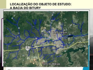 William Vargas Flórez Programa de Pós-Graduação em Geologia -
UFPR
24 de Junho de 2005
LOCALIZAÇÃO DO OBJETO DE ESTUDO:
A BACIA DO BITURY
 