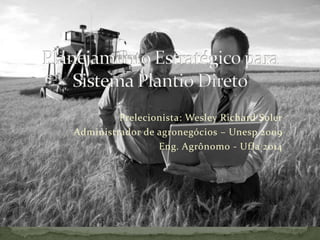 Prelecionista: Wesley Richard Soler
Administrador de agronegócios – Unesp 2009
                 Eng. Agrônomo - Uf la 2014
 