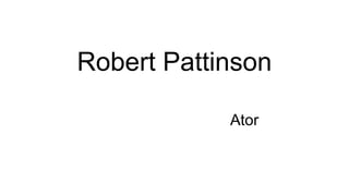 Robert Pattinson
Ator
 