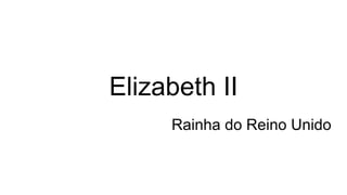 Elizabeth II
Rainha do Reino Unido
 