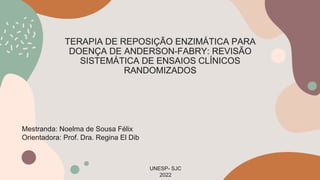 Mestranda: Noelma de Sousa Félix
Orientadora: Prof. Dra. Regina El Dib
UNESP- SJC
2022
 