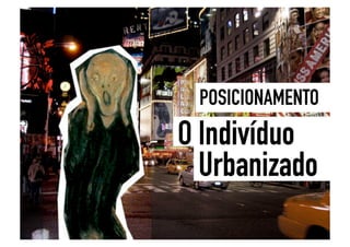 Posicionamento: O indivíduo urbanizado