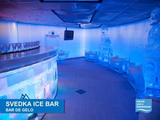 SVEDKA ICE BAR 
BAR DE GELO 
SVEDKA ICE BAR 
BAR DE GELO 
 