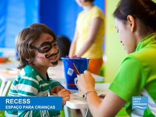 RECESS 
ESPAÇO PARA CRIANÇAS 
RECESS 
ESPAÇO PARA CRIANÇAS 
 